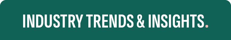 INDUSTRY TRENDS AND INSIGHTS