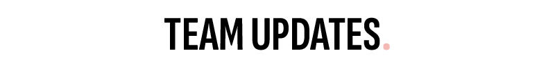 TEAM UPDATES